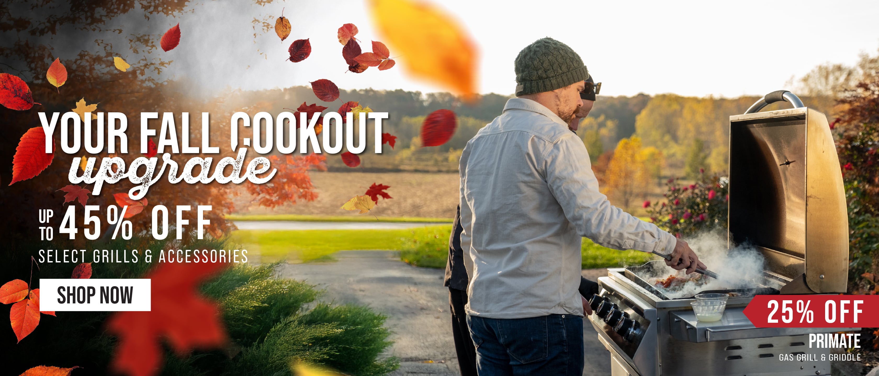 Primate Sale Up To 45% Off. Your Fall Cookout Upgrade.